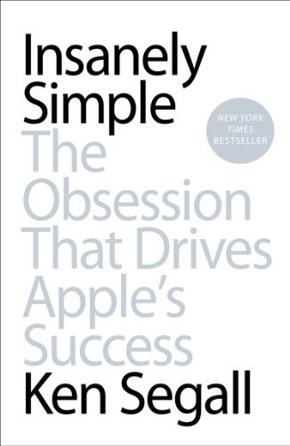 Ken Segall: Insanely simple (2012, Portfolio)