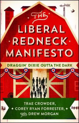 Trae Crowder, Corey Ryan Forrester, Drew Morgan: Liberal Redneck Manifesto (2016, Atria Books)