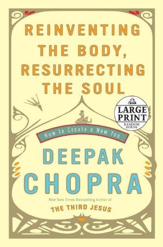 Deepak Chopra: Reinventing the Body, Resurrecting the Soul (Paperback, 2009, Random House Large Print)