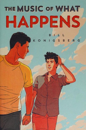 Bill Konigsberg: The Music of What Happens (Hardcover, 2019, Arthur A. Levine Books)
