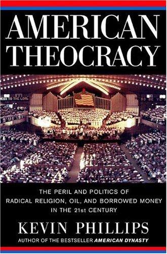 Kevin Phillips: American Theocracy (Hardcover, 2006, Viking Adult)