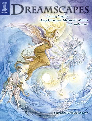 Stephanie Pui-Mun Law: Dreamscapes: Creating Magical Angel, Faery & Mermaid Worlds in Watercolor