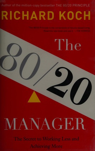 Koch, Richard: The 80/20 manager (2013, Little, Brown)