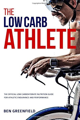 Ben Greenfield: The Low-Carb Athlete (Paperback, 2015, Createspace Independent Publishing Platform, CreateSpace Independent Publishing Platform)