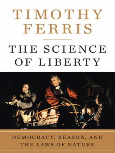 Timothy Ferris: The Science of Liberty (EBook, 2010, HarperCollins)