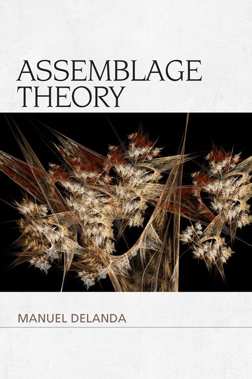 Manuel DeLanda: Assemblage Theory (2016, Edinburgh University Press)