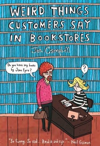 Jen Campbell: Weird Things Customers Say in Bookstores (Hardcover, 2012, Overlook Hardcover)