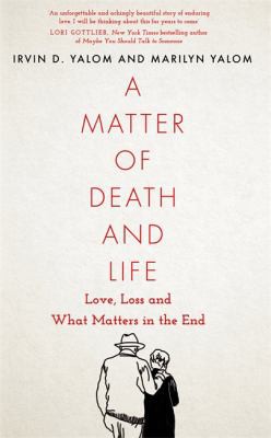 Irvin Yalom, Marilyn Yalom: Matter of Death and Life (2021, Little, Brown Book Group Limited)