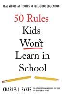 Charles J. Sykes: 50 rules kids won't learn in school (2007, St. Martin's Press)