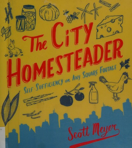 Scott Meyer: The city homesteader (2011, Running Press)