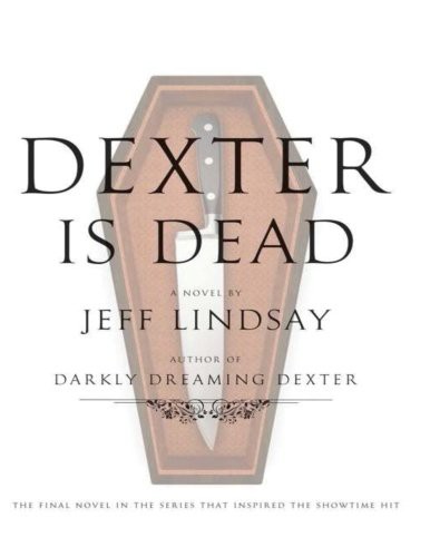 Jeff Lindsay: Dexter is Dead (Paperback, 2016, CreateSpace Independent Publishing Platform)
