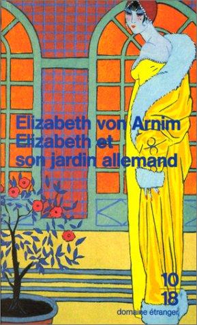 Elizabeth von Arnim, E. M. Forster: Elizabeth et son jardin allemand (Paperback, 1999, Editions 10/18)