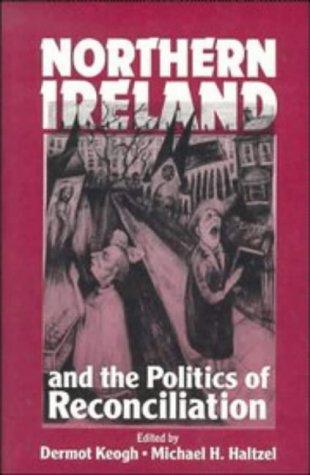 Dermot Keogh, Michael H. Haltzel: Northern Ireland and the politics of reconciliation (Hardcover, 1993, Woodrow Wilson Center Press, Cambridge University Press)