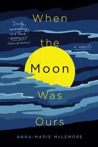 Anna-Marie McLemore: When the Moon Was Ours: A Novel (Paperback, 2018, Wednesday Books)