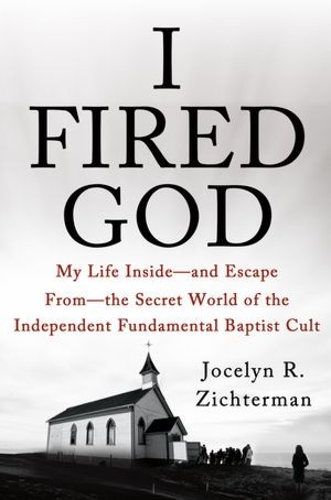 Jocelyn Zichterman: I Fired God (2013, St Martin's Press)