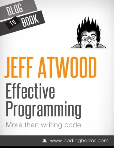 Jeff Atwood: Effective Programming (Paperback, 2012, CreateSpace Independent Publishing Platform)