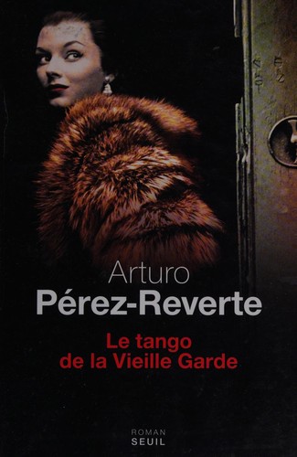 Arturo Pérez-Reverte: Le tango de la vieille garde (French language, 2013, Éd. du Seuil)