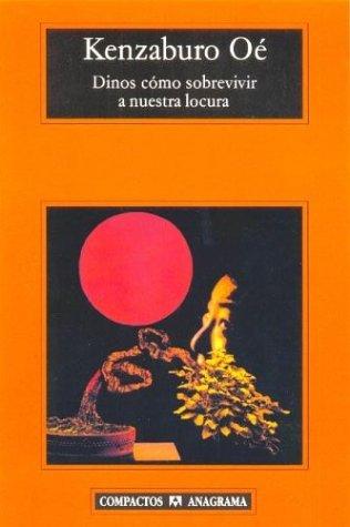 Kenzaburō Ōe: Dinos Como Sobrevivir a Nuestra Locura (Paperback, Spanish language, 2004, Anagrama)