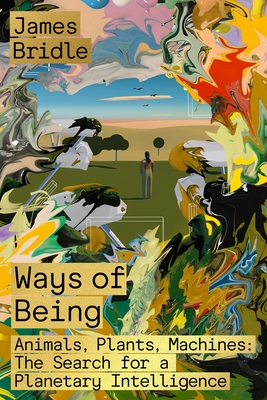 James Bridle: Ways of Being : Animals, Plants, Machines (2022, Picador)