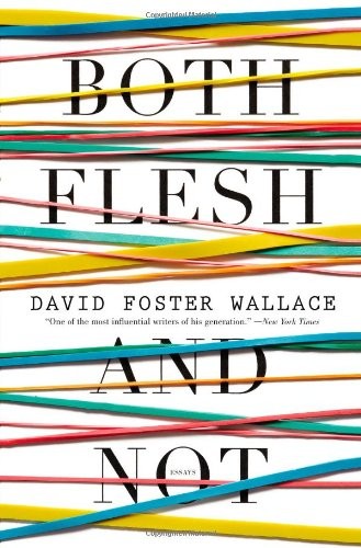 David Foster Wallace: Both Flesh and Not (Paperback, 2013, Back Bay Books)