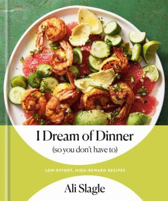 Ali Slagle: I Dream of Dinner : Low-Effort, High-Reward Recipes (2022, Potter/Ten Speed/Harmony/Rodale)