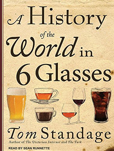 Sean Runnette, Tom Standage, Tom Standage: A History of the World in 6 Glasses (AudiobookFormat, 2011, Tantor Audio)