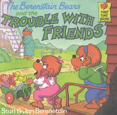 Stan Berenstain, Jan Berenstain: The Berenstain Bears and the Trouble With Friends (Berenstain Bears First Time Chapter Books) (Hardcover, 1999, Tandem Library)