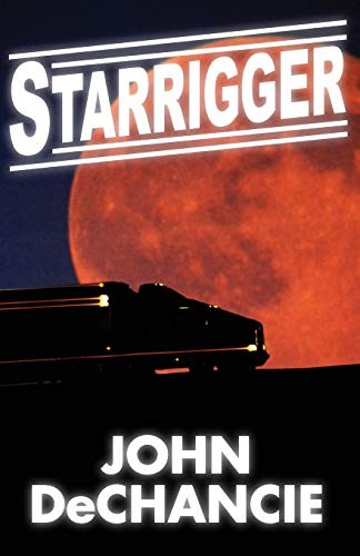 John DeChancie: Starrigger (Paperback, 2014, Open Road Media Sci-Fi & Fantasy)
