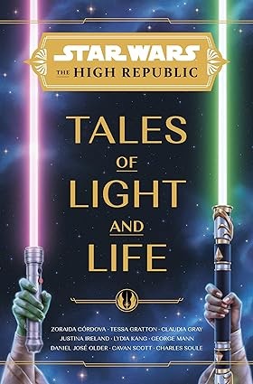 Justina Ireland, Claudia Gray, Lydia Kang, Zoraida Córdova, Tessa Gratton: Tales of Light and Life (Hardcover, Disney Lucasfilm Press)