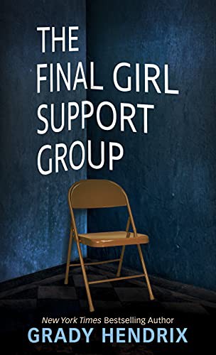 Grady Hendrix: The Final Girl Support Group (Hardcover, 2021, Thorndike Press Large Print)