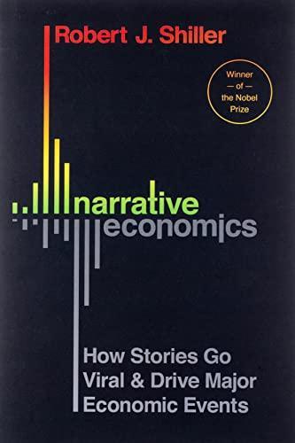 Robert J. Shiller: Narrative Economics : How Stories Go Viral and Drive Major Economic Events (2019, Princeton University Press)