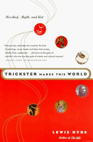 Lewis Hyde: Trickster Makes This World (1999, North Point Press)