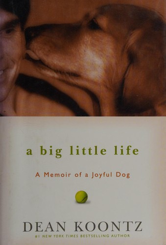 Dean Koontz: A big little life (2009, Hyperion)
