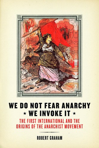Robert Graham: We Do Not Fear Anarchy—We Invoke It (Paperback, 2015, AK Press)