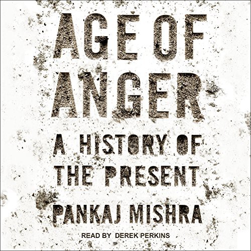 Pankaj Mishra, Derek Perkins: Age of Anger (AudiobookFormat, 2017, Tantor Audio)
