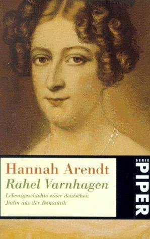 Hannah Arendt: Rahel Varnhagen. Lebensgeschichte einer deutschen Jüdin aus der Romantik. (Paperback, German language, 1981, Piper)