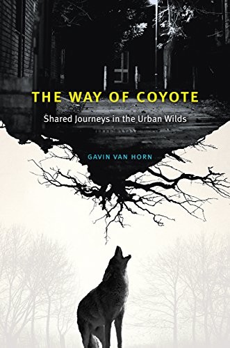 Gavin Van Horn: The Way of Coyote (Hardcover, 2018, University of Chicago Press)