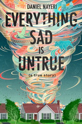 Daniel Nayeri: Everything Sad Is Untrue : (a True Story) (2020, Levine Querido)