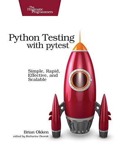 Brian Okken: Python testing with pytest : simple, rapid, effective, and scalable