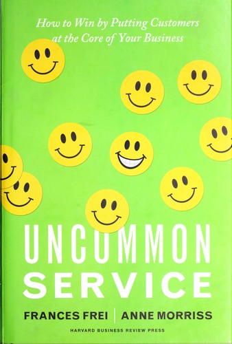 Frances Frei: Uncommon service (2012, Harvard Business Review Press)