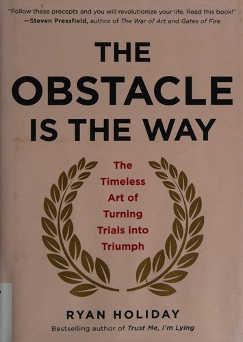 Ryan Holiday: The obstacle is the way (2014)