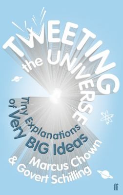 Marcus Chown: Tweeting The Universe Very Short Courses On Very Big Ideas (2011, Faber & Faber)