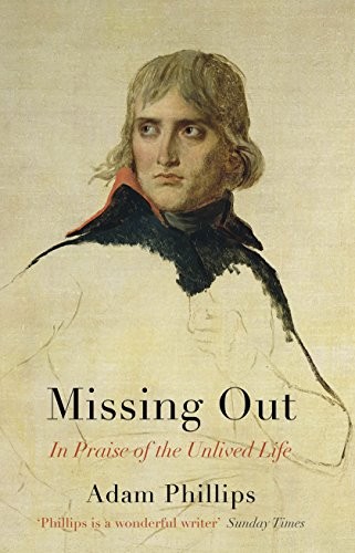 Adam Phillips: Missing Out (Hardcover, 2012, Hamish Hamilton)