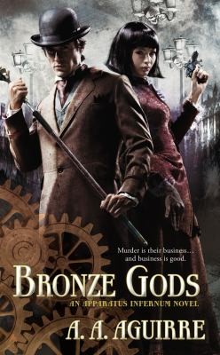 A. A. Aguirre: Bronze Gods (2013, Ace Books)