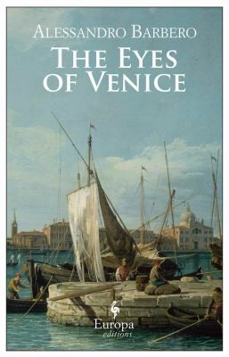 Alessandro Barbero: The Eyes Of Venice (2012, Europa Editions)