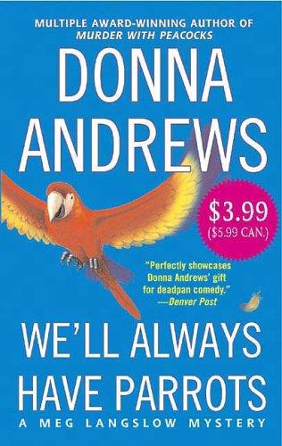 Donna Andrews: We'll Always Have Parrots (A Meg Langslow Mystery) (Paperback, 2006, St. Martin's Paperbacks)