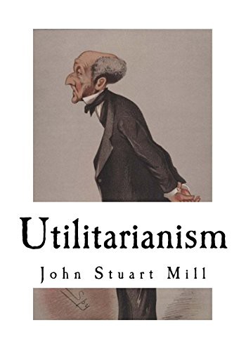 John Stuart Mill: Utilitarianism (Paperback, 2018, Createspace Independent Publishing Platform, CreateSpace Independent Publishing Platform)