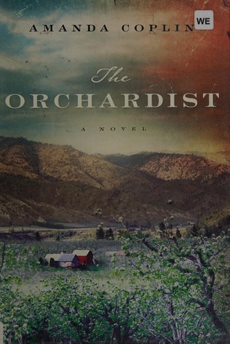 Amanda Coplin: The orchardist (2012, Harper)