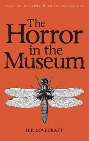 H. P. Lovecraft: The Horror in the Museum  Other Stories Volume 2
            
                Tales of Mystery  the Supernatural (2010, Wordsworth Classics)