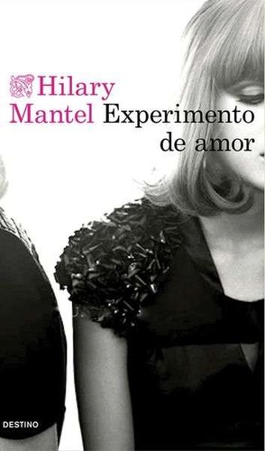 Hilary Mantel: Experimento de amor (2016, Destino)